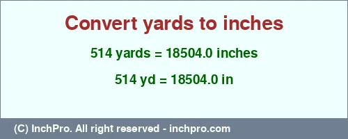 Result converting 514 yards to inches = 18504.0 inches