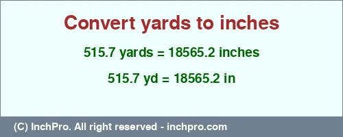 515.7 yards to inches is equal to 18565.2 (in) Result converting 515.7 yards to inches = 18565.2 inches