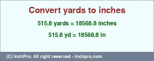 Result converting 515.8 yards to inches = 18568.8 inches