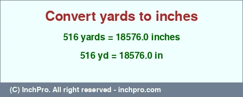 516 yards to inches is equal to 18576.0 (in) Result converting 516 yards to inches = 18576.0 inches