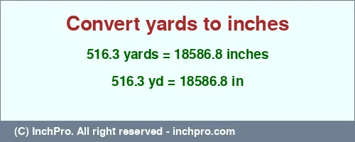 Result converting 516.3 yards to inches = 18586.8 inches