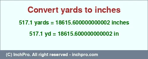 517.1 yards to inches is equal to 18615.600000000002 (in) Result converting 517.1 yards to inches = 18615.600000000002 inches