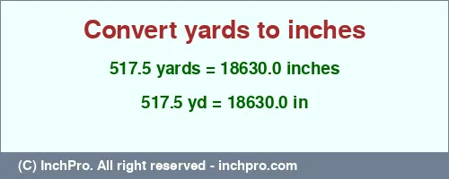 Result converting 517.5 yards to inches = 18630.0 inches