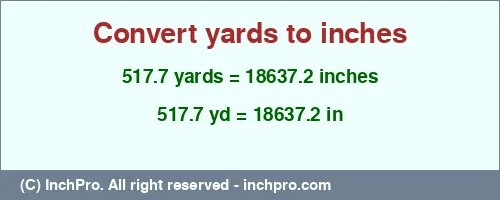 517.7 yards to inches is equal to 18637.2 (in) Result converting 517.7 yards to inches = 18637.2 inches