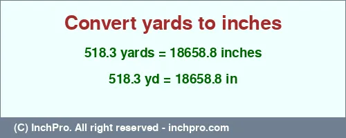 518.3 yards to inches is equal to 18658.8 (in) Result converting 518.3 yards to inches = 18658.8 inches