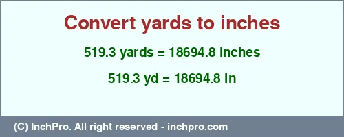 519.3 yards to inches is equal to 18694.8 (in) Result converting 519.3 yards to inches = 18694.8 inches