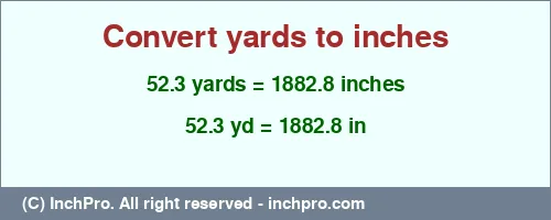 Result converting 52.3 yards to inches = 1882.8 inches
