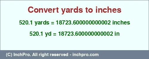 520.1 yards to inches is equal to 18723.600000000002 (in) Result converting 520.1 yards to inches = 18723.600000000002 inches