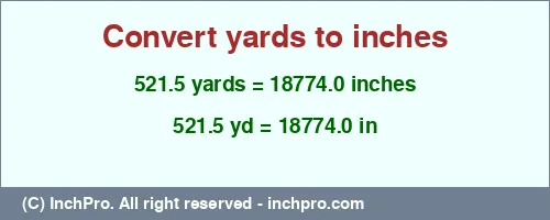 521.5 yards to inches is equal to 18774.0 (in) Result converting 521.5 yards to inches = 18774.0 inches