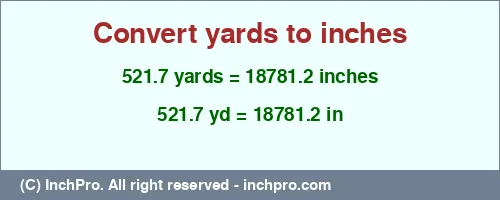 521.7 yards to inches is equal to 18781.2 (in) Result converting 521.7 yards to inches = 18781.2 inches