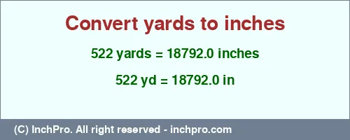 522 yards to inches is equal to 18792.0 (in) Result converting 522 yards to inches = 18792.0 inches