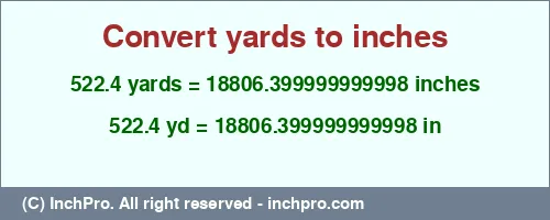 522.4 yards to inches is equal to 18806.399999999998 (in) Result converting 522.4 yards to inches = 18806.399999999998 inches