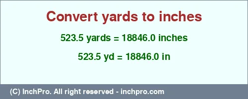 523.5 yards to inches is equal to 18846.0 (in) Result converting 523.5 yards to inches = 18846.0 inches