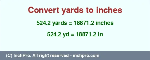 524.2 yards to inches is equal to 18871.2 (in) Result converting 524.2 yards to inches = 18871.2 inches