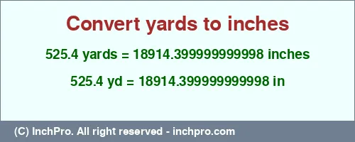525.4 yards to inches is equal to 18914.399999999998 (in) Result converting 525.4 yards to inches = 18914.399999999998 inches