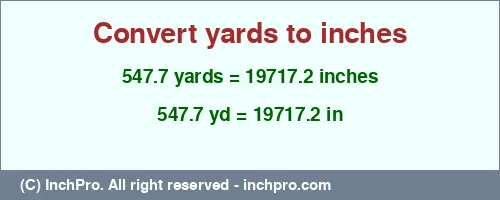 547.7 yards to inches is equal to 19717.2 (in) Result converting 547.7 yards to inches = 19717.2 inches