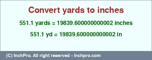 551.1 yards to inches is equal to 19839.600000000002 (in) Result converting 551.1 yards to inches = 19839.600000000002 inches
