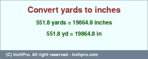 551.8 yards to inches is equal to 19864.8 (in) Result converting 551.8 yards to inches = 19864.8 inches