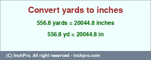 556.8 yards to inches is equal to 20044.8 (in) Result converting 556.8 yards to inches = 20044.8 inches