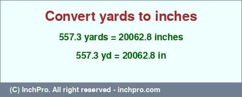 557.3 yards to inches is equal to 20062.8 (in) Result converting 557.3 yards to inches = 20062.8 inches