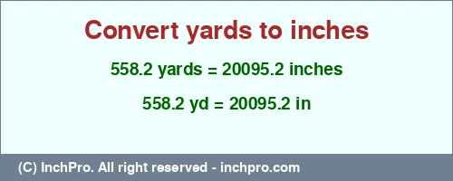 558.2 yards to inches is equal to 20095.2 (in) Result converting 558.2 yards to inches = 20095.2 inches
