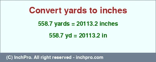 558.7 yards to inches is equal to 20113.2 (in) Result converting 558.7 yards to inches = 20113.2 inches