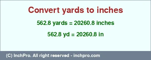 562.8 yards to inches is equal to 20260.8 (in) Result converting 562.8 yards to inches = 20260.8 inches