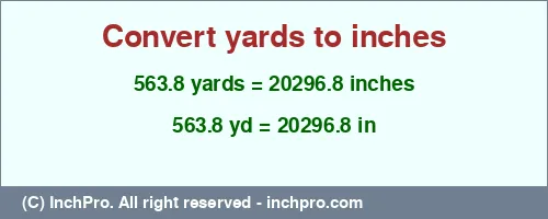 563.8 yards to inches is equal to 20296.8 (in) Result converting 563.8 yards to inches = 20296.8 inches