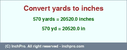 Result converting 570 yards to inches = 20520.0 inches