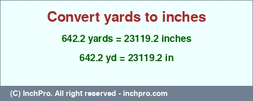 642.2 yards to inches is equal to 23119.2 (in) Result converting 642.2 yards to inches = 23119.2 inches