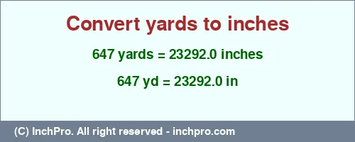 647 yards to inches is equal to 23292.0 (in) Result converting 647 yards to inches = 23292.0 inches
