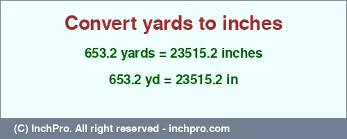 Result converting 653.2 yards to inches = 23515.2 inches