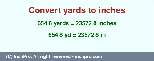 654.8 yards to inches is equal to 23572.8 (in) Result converting 654.8 yards to inches = 23572.8 inches