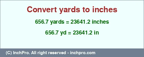 656.7 yards to inches is equal to 23641.2 (in) Result converting 656.7 yards to inches = 23641.2 inches