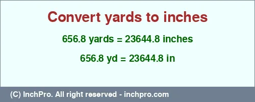 656.8 yards to inches is equal to 23644.8 (in) Result converting 656.8 yards to inches = 23644.8 inches