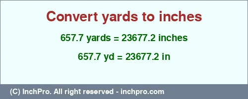 657.7 yards to inches is equal to 23677.2 (in) Result converting 657.7 yards to inches = 23677.2 inches