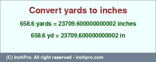 658.6 yards to inches is equal to 23709.600000000002 (in) Result converting 658.6 yards to inches = 23709.600000000002 inches