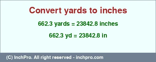 662.3 yards to inches is equal to 23842.8 (in) Result converting 662.3 yards to inches = 23842.8 inches