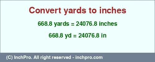 668.8 yards to inches is equal to 24076.8 (in) Result converting 668.8 yards to inches = 24076.8 inches