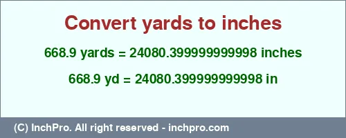 668.9 yards to inches is equal to 24080.399999999998 (in) Result converting 668.9 yards to inches = 24080.399999999998 inches