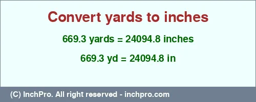 Result converting 669.3 yards to inches = 24094.8 inches