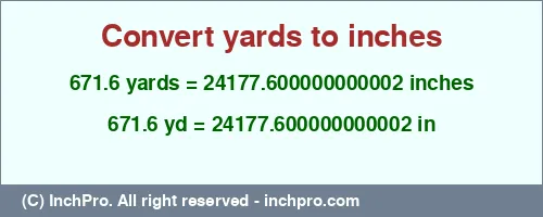 671.6 yards to inches is equal to 24177.600000000002 (in) Result converting 671.6 yards to inches = 24177.600000000002 inches