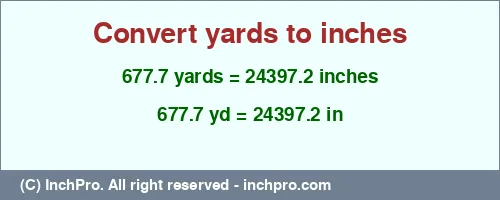 677.7 yards to inches is equal to 24397.2 (in) Result converting 677.7 yards to inches = 24397.2 inches
