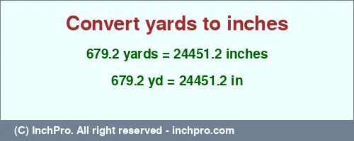 679.2 yards to inches is equal to 24451.2 (in) Result converting 679.2 yards to inches = 24451.2 inches