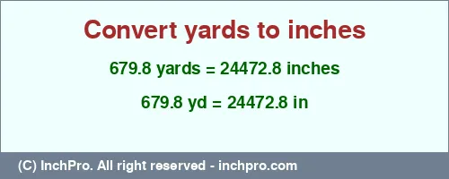 Result converting 679.8 yards to inches = 24472.8 inches