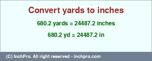 680.2 yards to inches is equal to 24487.2 (in) Result converting 680.2 yards to inches = 24487.2 inches