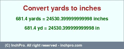 681.4 yards to inches is equal to 24530.399999999998 (in) Result converting 681.4 yards to inches = 24530.399999999998 inches