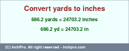 686.2 yards to inches is equal to 24703.2 (in) Result converting 686.2 yards to inches = 24703.2 inches