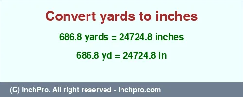 686.8 yards to inches is equal to 24724.8 (in) Result converting 686.8 yards to inches = 24724.8 inches