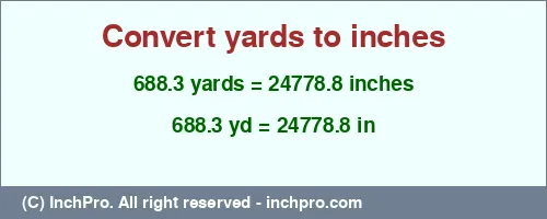 688.3 yards to inches is equal to 24778.8 (in) Result converting 688.3 yards to inches = 24778.8 inches